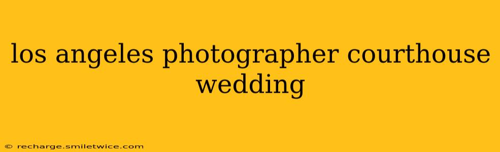 los angeles photographer courthouse wedding