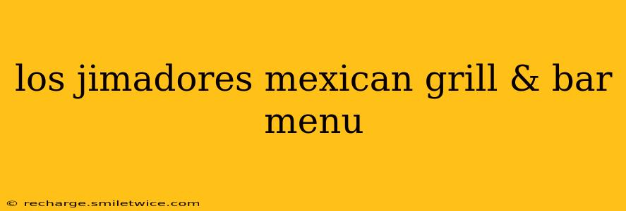 los jimadores mexican grill & bar menu