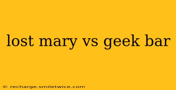 lost mary vs geek bar