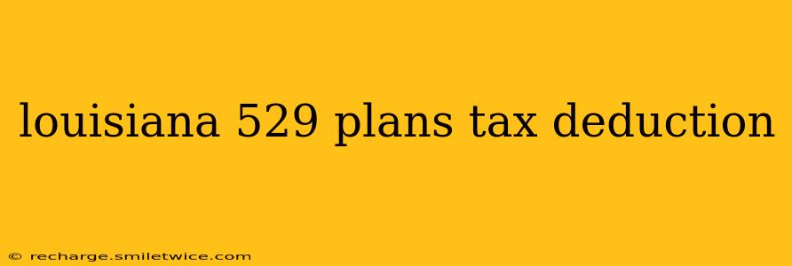 louisiana 529 plans tax deduction