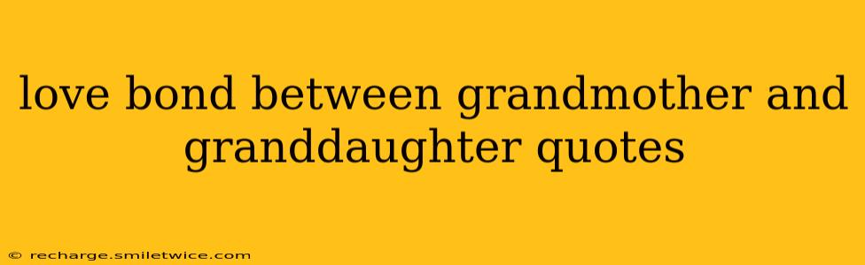 love bond between grandmother and granddaughter quotes