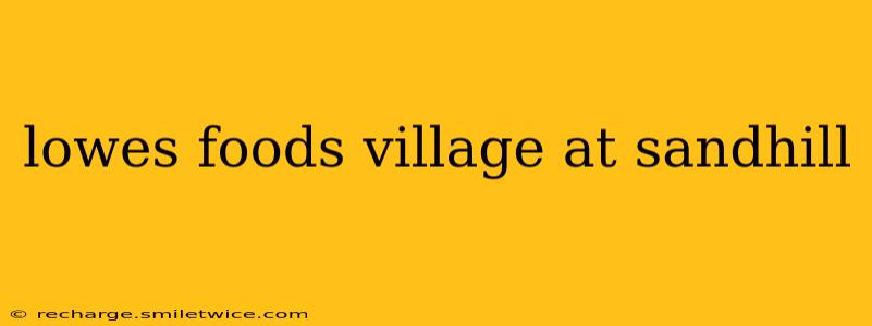 lowes foods village at sandhill