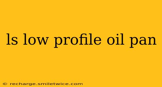 ls low profile oil pan