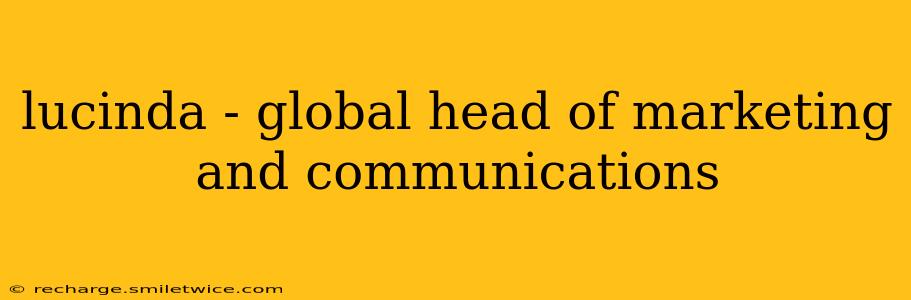 lucinda - global head of marketing and communications
