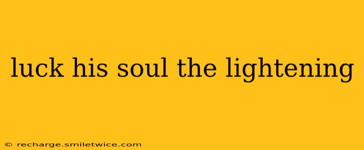 luck his soul the lightening