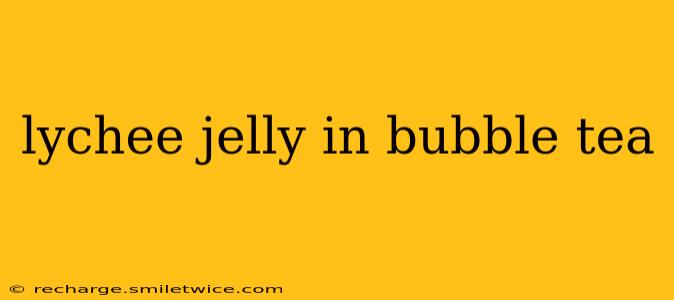 lychee jelly in bubble tea