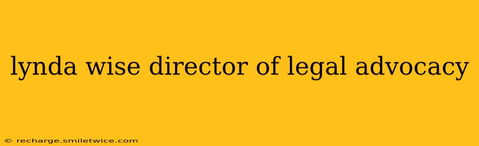 lynda wise director of legal advocacy