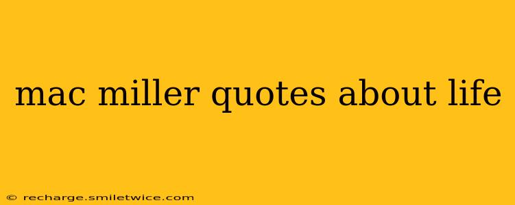 mac miller quotes about life