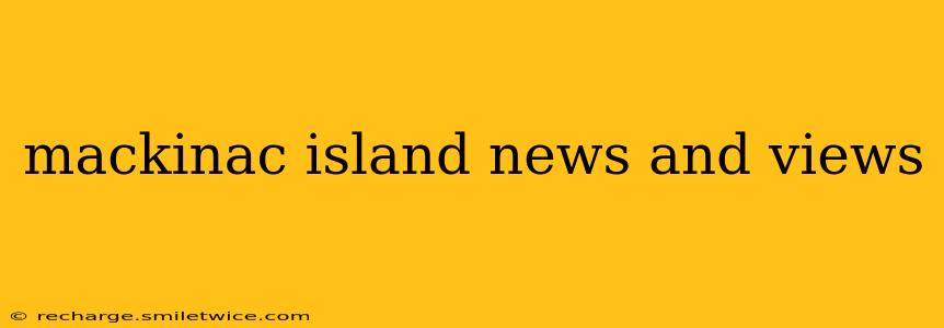 mackinac island news and views