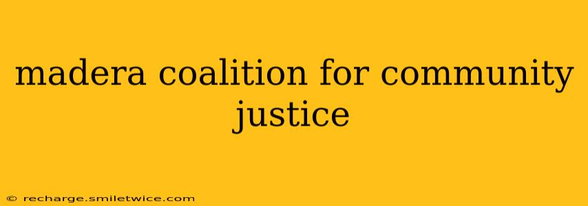 madera coalition for community justice