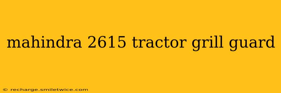 mahindra 2615 tractor grill guard