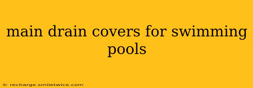 main drain covers for swimming pools