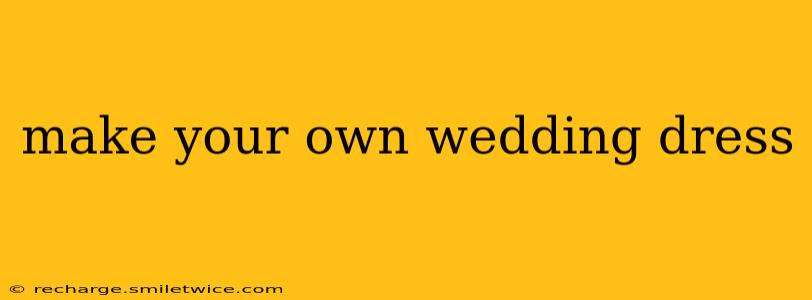 make your own wedding dress