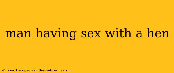 man having sex with a hen