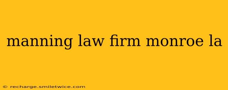 manning law firm monroe la