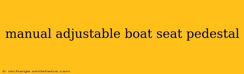manual adjustable boat seat pedestal