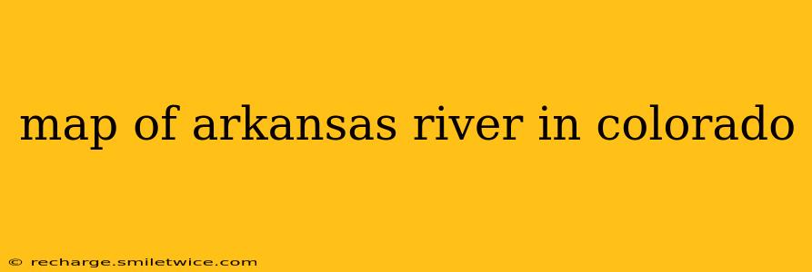 map of arkansas river in colorado