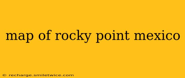 map of rocky point mexico
