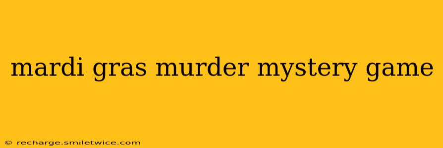 mardi gras murder mystery game