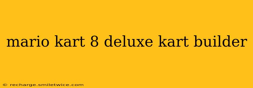 mario kart 8 deluxe kart builder
