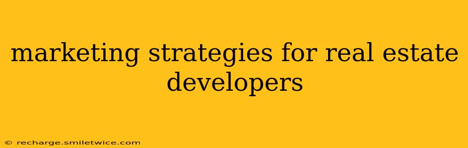 marketing strategies for real estate developers