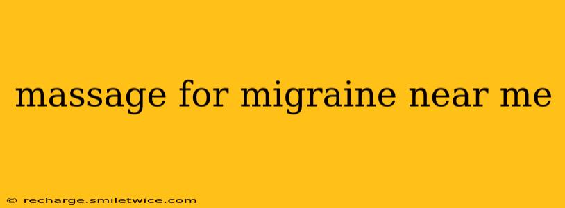 massage for migraine near me