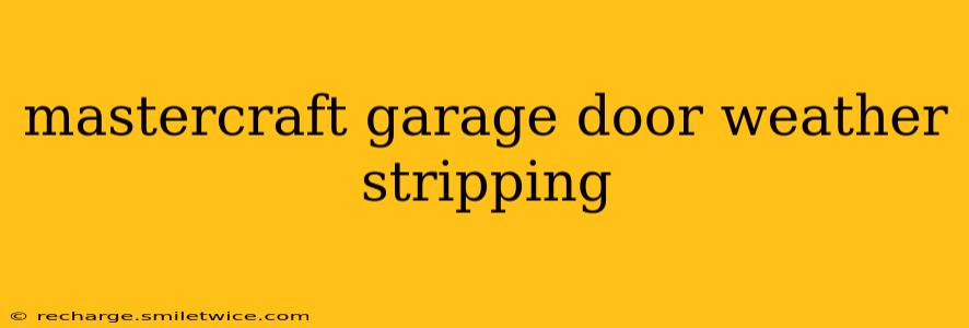 mastercraft garage door weather stripping