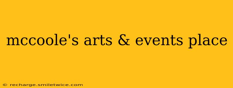 mccoole's arts & events place