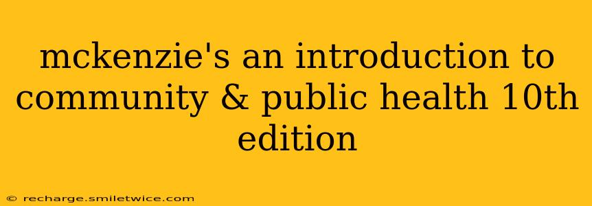 mckenzie's an introduction to community & public health 10th edition