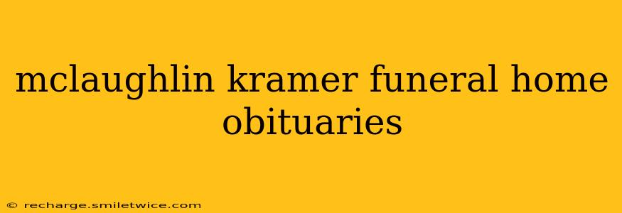 mclaughlin kramer funeral home obituaries