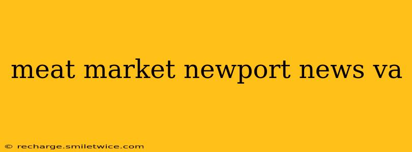 meat market newport news va