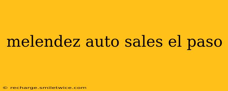 melendez auto sales el paso