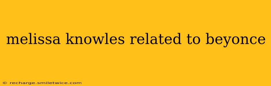 melissa knowles related to beyonce