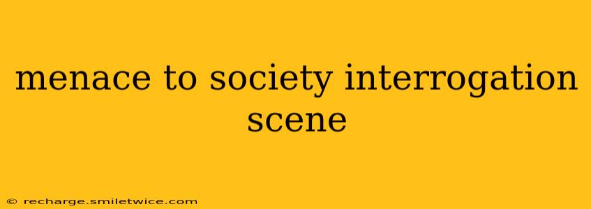 menace to society interrogation scene