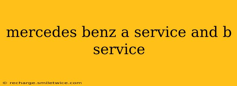 mercedes benz a service and b service
