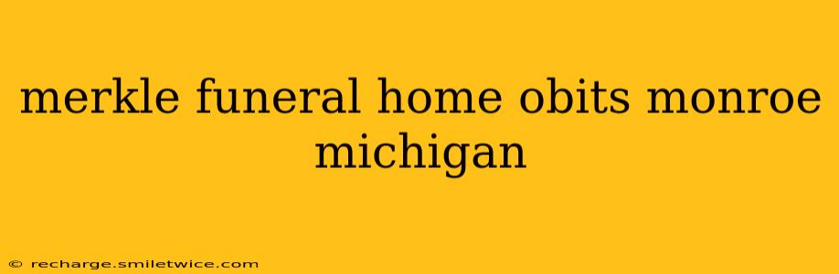 merkle funeral home obits monroe michigan