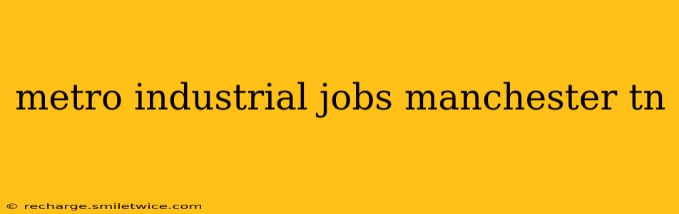 metro industrial jobs manchester tn