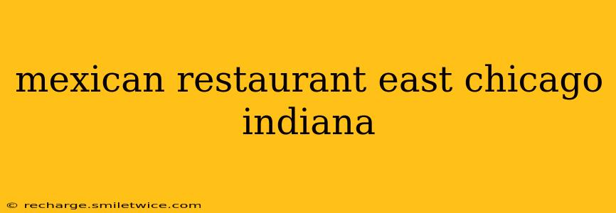 mexican restaurant east chicago indiana