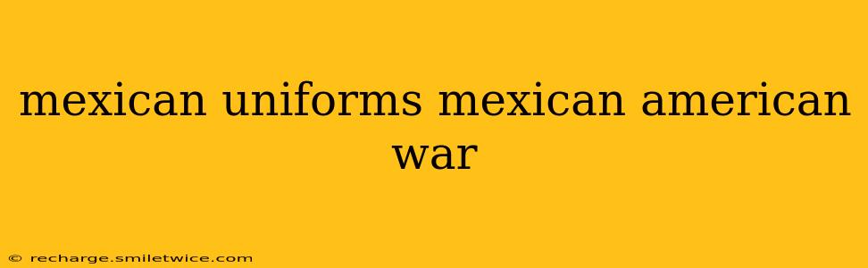 mexican uniforms mexican american war