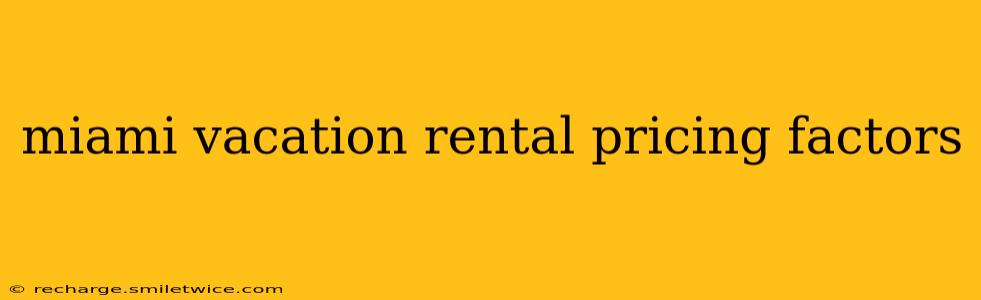 miami vacation rental pricing factors