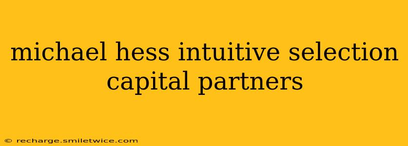michael hess intuitive selection capital partners