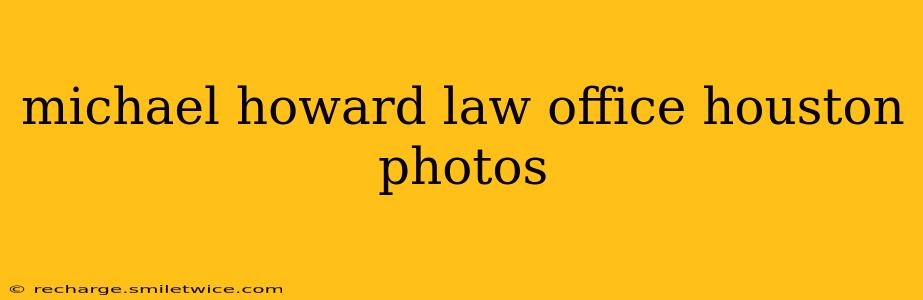 michael howard law office houston photos
