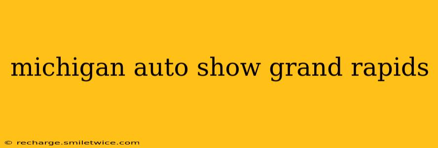 michigan auto show grand rapids