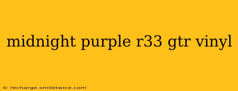 midnight purple r33 gtr vinyl