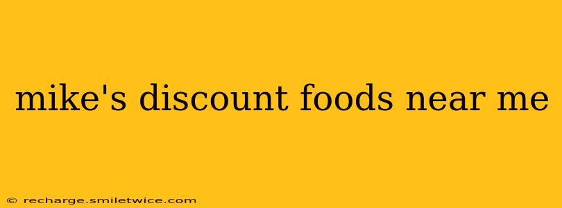 mike's discount foods near me