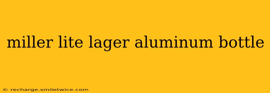 miller lite lager aluminum bottle