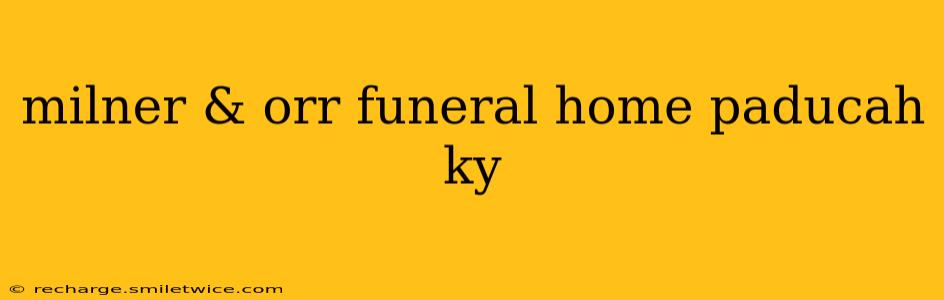milner & orr funeral home paducah ky