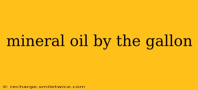mineral oil by the gallon
