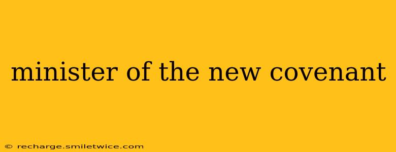 minister of the new covenant