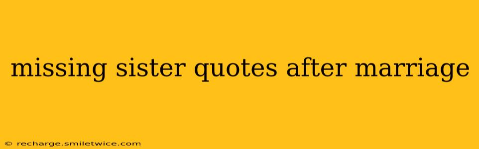 missing sister quotes after marriage